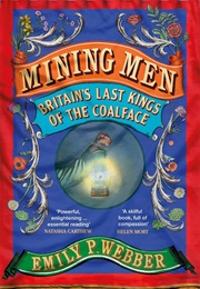 Mining Men: Britain's Last Kings of the Coalface (Emily P. Webber)