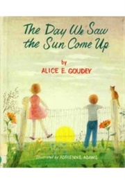 The Day We Saw the Sun Come Up (Alice E. Goudey     Ill. Adrienne Adams)