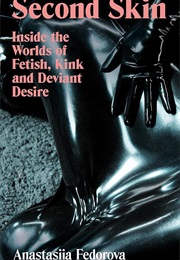 Second Skin: Inside the Worlds of Fetish, Kink and Deviant Desire (Anastasiia Fedorova)
