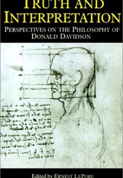 Truth and Interpretation Perspectives on the Philosophy of Donald Davidson (Lepore)