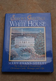 Season's Greetings From the White House: The Collection of Presidential Christmas Cards, Messages an (Mary Evans Seeley)