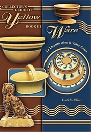 Collector's Guide to Yellow Ware: An Identification & Value Guide (Lisa S. McAllister)