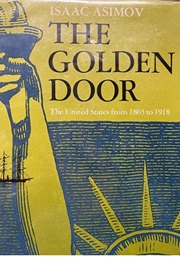 The Golden Door: The United States From 1865-1918 (Isaac Asimov)