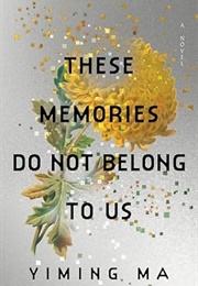 These Memories Do Not Belong to Us (Yiming Ma)