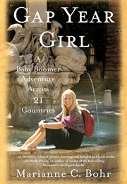 Gap Year Girl: A Baby Boomer Adventure Across 21 Countries (Marianne C. Bohr)