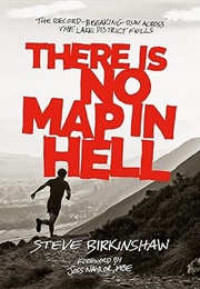 There Is No Map in Hell: The Record-Breaking Run Across the Lake District Fells (Steve Birkinshaw)