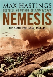 Nemesis: The Battle for Japan, 1944-45 (Max Hastings)