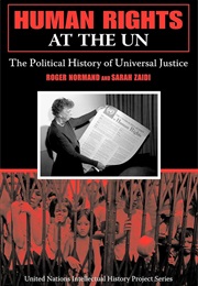 Human Rights at the UN: The Political History of Universal Justice (Roger Normand and Sarah Zaidi)