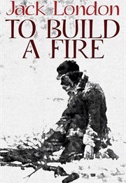 To Built a Fire (Jack London)
