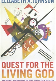 Quest for the Living God: Mapping Frontiers in the Theology of God (Elizabeth A. Johnson)