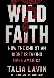 Wild Faith: How the Christian Right Is Taking Over America (Talia Lavin)