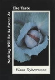 Nothing Will Be as Sweet as the Taste (Elana Dykewomon)