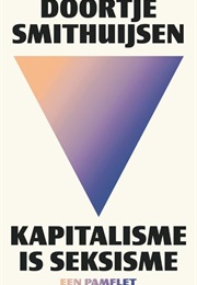 Kapitalisme Is Seksisme (Doortje Smithuijsen)