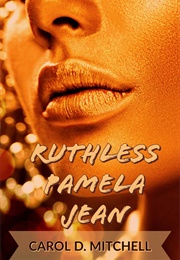 Ruthless Pamela Jean (Carol Denise Mitchell)