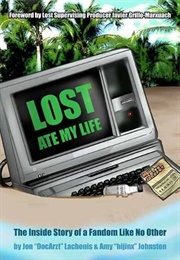 Lost Ate My Life: The Inside Story of a Fandom Like No Other (Lachonis, Jon & Johnston, Amy With Grillo-Marxuach)