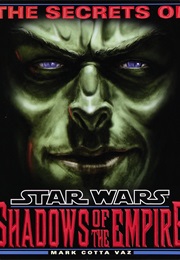 The Secrets of Star Wars: Shadows of the Empire (Mark Cotta Vaz)
