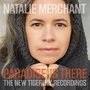 Natalie Merchant – Paradise Is There (The New Tigerlily Recordings)
