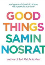 Good Things: Recipes and Rituals to Share With People You Love (Samin Nosrat)