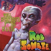 Rob Zombie - Well, Everybody's Fucking in a U.F.O.