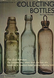 The Illustrated Guide to Collecting Bottles (Cecil Munsey)