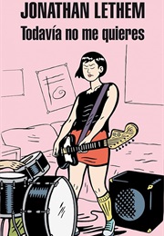 Todavía No Me Quieres (Jonathan Lethem)
