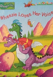 Dragon Tales: Wheezie Loses Her Voice (Irene Trimble)