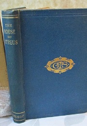The House of Atreus; Being the Agamemnon, Libation-Bearers, and  Æschylus (Aeschylus, and E. D. A. Morshead)