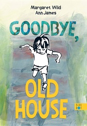 Goodbye, Old House (Margaret Wild)