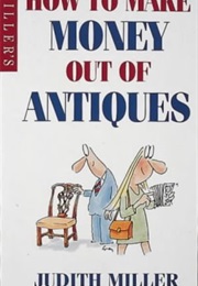 How to Make Money Out of Antiques (Judith H. Miller)