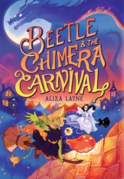 Beetle & the Chimera Carnival (Aliza Layne)