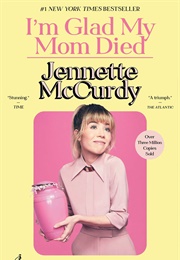 I'm Glad My Mom Died (Jennette McCurdy)