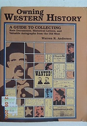 Owning Western History: A Guide to Collecting Rare Documents, Historical Letters, and Valuable Autog (Warren R. Anderson)