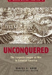 Unconquered: The Iroquois League at War in Colonial America (Daniel P Barr)