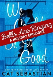Bells Are Ringing: We Could Be So Good Holiday Epilogue (Cat Sebastian)