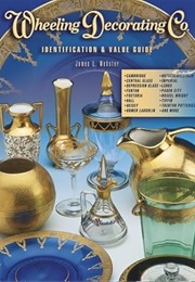 Wheeling Decorating Company: Identification & Value Guide (James L. Webster)