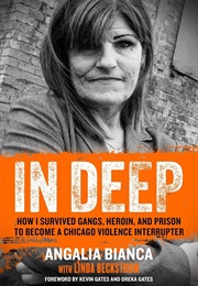 In Deep: How I Survived Gangs, Heroin, and Prison to Become a Chicago Violence Interrupter (Angalia Bianca and Linda Beckstrom)