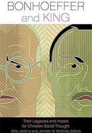 Bonhoeffer and King: Their Legacies and Import for Christian Social Thought (Willis Jenkins and Jennifer McBride)