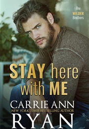 Stay Here With Me (Carrie Ann Ryan)