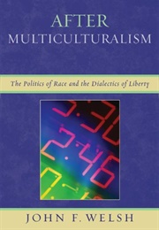 After Multiculturalism (John F. Welsh)