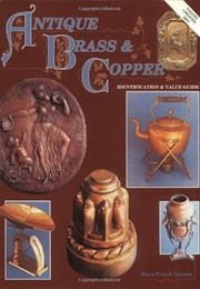 Antique Brass & Copper Identification & Value Guide (Mary Frank Gaston)