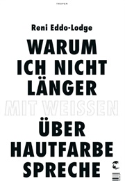 Warum Ich Nicht Länger Mit Weissen Über Hautfarbe Spreche (Reni Eddi-Lodge)
