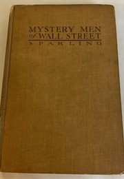 Mystery Men of Wall Street; the Power Behind the Market (Earl Sparling)