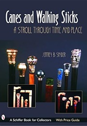 Canes & Walking Sticks: A Stroll Through Time and Place (Schiffer Book for Collectors) (Jeffrey B. Snyder)