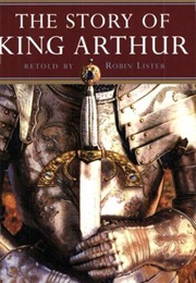 The Story of King Arthur (Robin Lister)