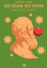 Od Ucha Do Ucha. Homo Sapiens Się Śmieje (Łukasz Jach)