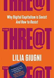 The Threat: How Digital Capitalism Is Sexist and How to Resist (Lilia Giugni)