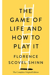 The Game of Life and How to Play It (Florence Scovel Shinn)