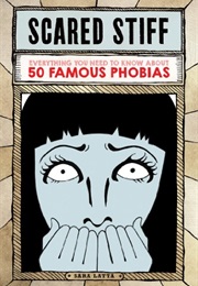 Scared Stiff: Everything You Need to Know About 50 Famous Phobias (Sara L. Latta)