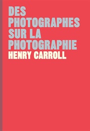 Des Photographies Sur La Photographie (Henry Caroll)