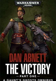 The Victory, Part 1 - A Gaunt's Ghosts Omnibus #4 (Dan Abnett)